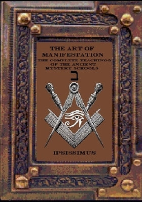 The Art of Manifestation: Principles of Creation Volume II by Master, Ipsissimus