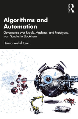 Algorithms and Automation: Governance over Rituals, Machines, and Prototypes, from Sundial to Blockchain by Kera, Denisa