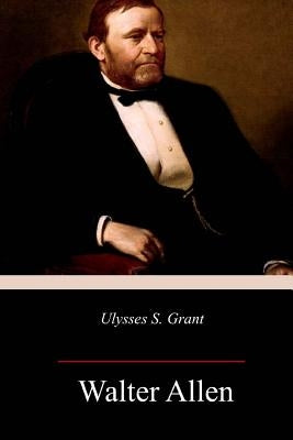 Ulysses S. Grant by Allen, Walter