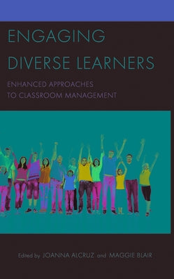 Engaging Diverse Learners: Enhanced Approaches to Classroom Management by Alcruz, Joanna