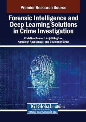 Forensic Intelligence and Deep Learning Solutions in Crime Investigation by Kaunert, Christian