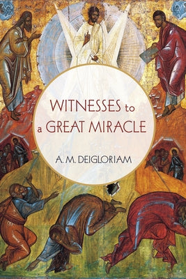 Witnesses to a Great Miracle by Deigloriam, A. M.