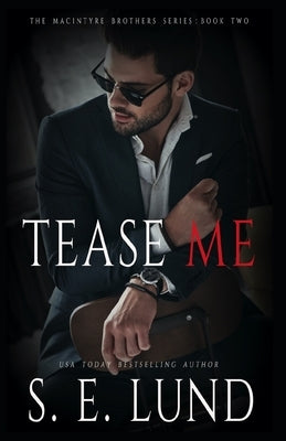 Tease Me: The Macintyre Brothers Series: Book Two by Lund, S. E.