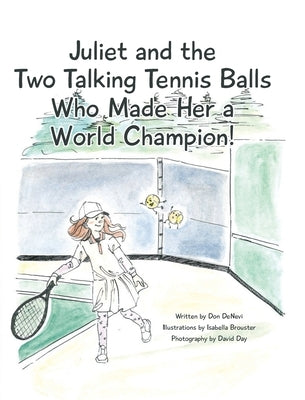 Juliet and the Two Talking Tennis Balls Who Made Her a World Champion! by DeNevi, Don