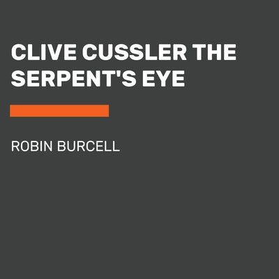 Clive Cussler the Serpent's Eye by Burcell, Robin