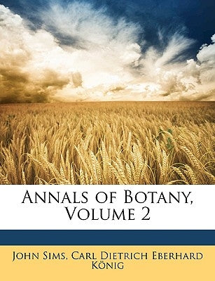 Annals of Botany, Volume 2 by Sims, John