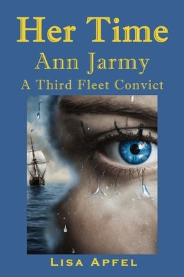 Her Time Ann Jarmy: A Third Fleet Convict by Apfel, Lisa