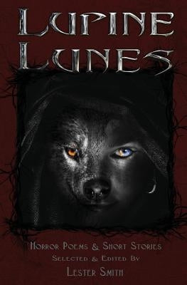 Lupine Lunes: Horror Poems & Short Stories by Smith, Lester W.