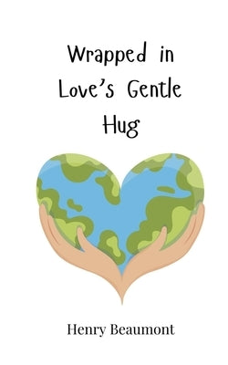 Wrapped in Love's Gentle Hug by Beaumont, Henry