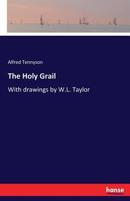 The Holy Grail: With drawings by W.L. Taylor by Tennyson, Alfred