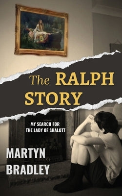 The Ralph Story: My Search for The Lady of Shalott by Bradley, Martyn
