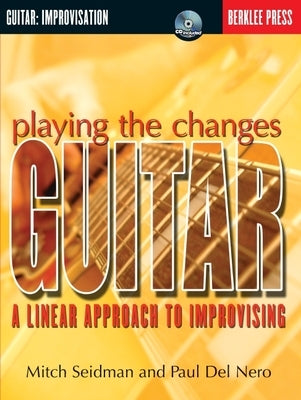 Playing the Changes: Guitar: A Linear Approach to Improvising [With CD] by Del Nero, Paul