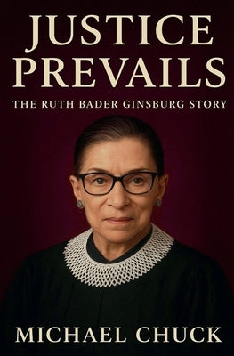 Justice Prevails: The Ruth Bader Ginsburg Story by Chuck, Michael