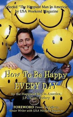 How to Be Happy Everyday by Godsey, J. P. Gus