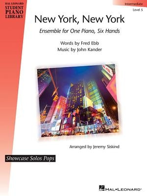 New York, New York - Ensemble for One Piano, Six Hands: Showcase Solos Pops Intermediate - Level 5 by Ebb, Fred