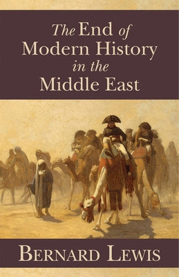 The End of Modern History in the Middle East by Lewis, Bernard