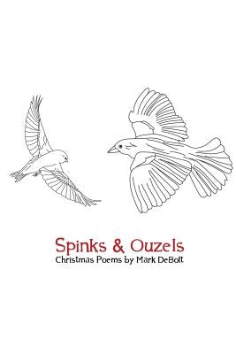 Spinks & Ouzels: Christmas Poems by Debolt, Mark