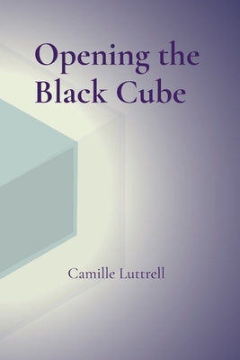 Opening the Black Cube by Luttrell, Camille