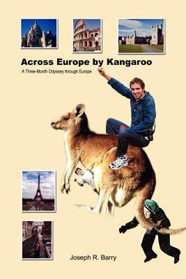Across Europe by Kangaroo: A Three-Month Odyssey through Europe by Barry, Joseph R.