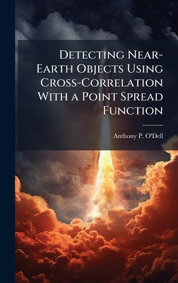 Detecting Near-Earth Objects Using Cross-Correlation With a Point Spread Function by O'Dell, Anthony P.