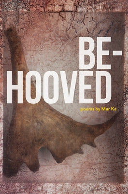 Be-Hooved: Poems by Ka, Mar