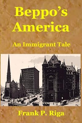 Beppo's America - An Immigrant Tale by Riga, Frank P.