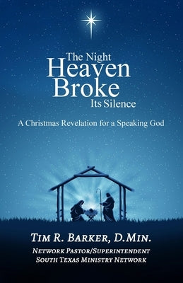 The Night Heaven Broke Its Silence: A Christmas Revelation for a Speaking God by Barker, Tim R.