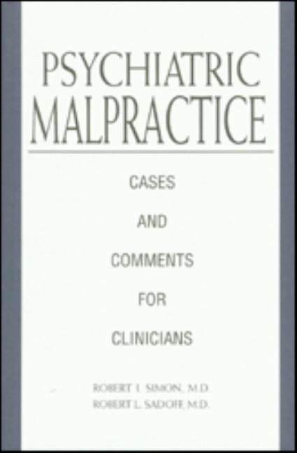 Psychiatric Malpractice: Cases and Comments for Clinicians by Simon, Robert I.