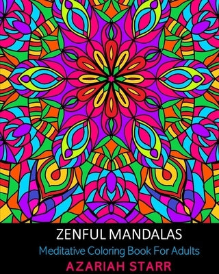 Zenful Mandalas: Meditative Coloring Book For Adults by Starr, Azariah