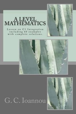 A Level Mathematics: Lesson on C1 Integration by Ioannou, G. C.