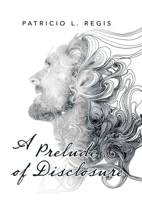 A Prelude of Disclosure by Regis, Patricio L.