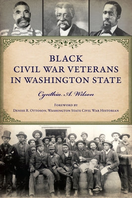 Black Civil War Veterans in Washington State by Wilson, Cynthia