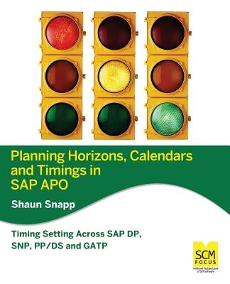 Planning Horizons, Calendars and Timings in SAP Apo by Snapp, Shaun
