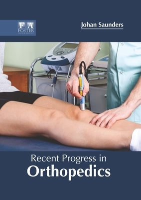 Recent Progress in Orthopedics by Saunders, Johan