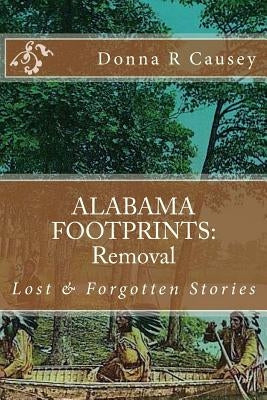 ALABAMA FOOTPRINTS Removal: Lost & Forgotten Stories by Causey, Donna R.