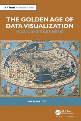 The Golden Age of Data Visualization: How Did We Get Here? by Marriott, Kim
