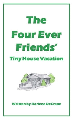 The Four Ever Friends' Tiny House Vacation by Snyder, Collin