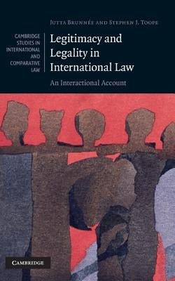 Legitimacy and Legality in International Law: An Interactional Account by Brunnee, Jutta