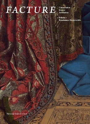 Facture: Conservation, Science, Art History: Volume 1: Renaissance Masterworks by Barbour, Daphne S.