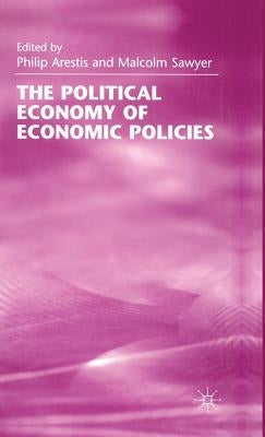 The Political Economy of Economic Policies by Arestis, Philip