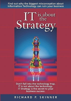 IT is about the Strategy by Skinner, Richard P.