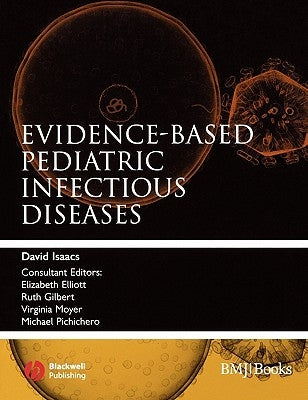 Evidence-Based Pediatric Infectious Diseases by Isaacs, David