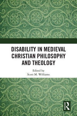 Disability in Medieval Christian Philosophy and Theology by Williams, Scott M.