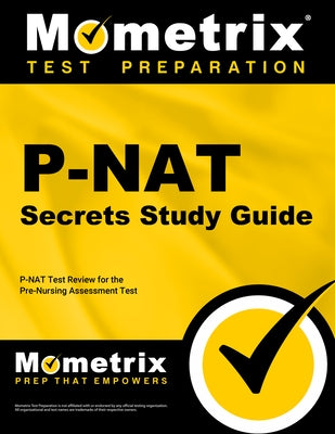 P-NAT Secrets Study Guide: P-NAT Test Review for the Pre-Nursing Assessment Test by Mometrix Nursing School Admissions Test