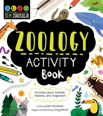 Stem Starters for Kids Zoology Activity Book: Packed with Activities and Facts about Animals by Hutchinson, Sam