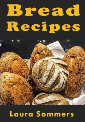 Bread Recipes by Sommers, Laura
