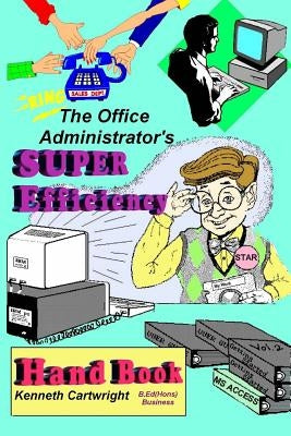 The Office Administrator's Super Efficiency Handbook by Cartwright, Kenneth