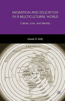 Migration and Education in a Multicultural World: Culture, Loss, and Identity by Kelly, U.