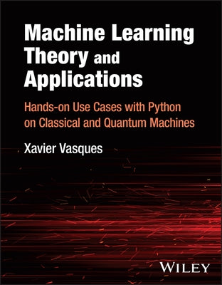 Machine Learning Theory and Applications by Vasques, Xavier