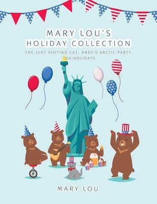 Mary Lou's Holiday Collection: The Just Visiting Cat, Andy's Arctic Party, Usa Holidays by Lou, Mary